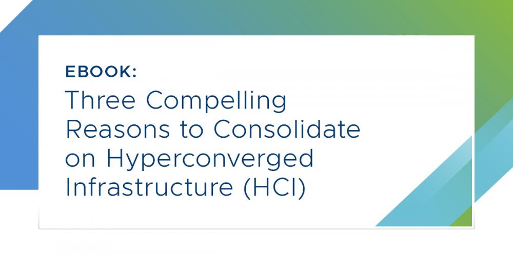 Three Compelling Reasons to Consolidate on Hyperconverged Infrastructure.